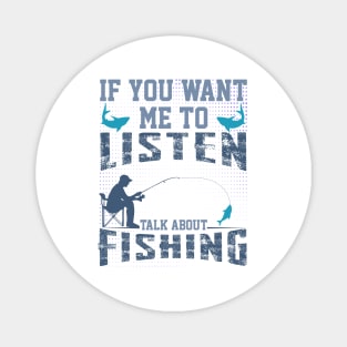 if you want me to listen talk about fishing funny dad design Magnet